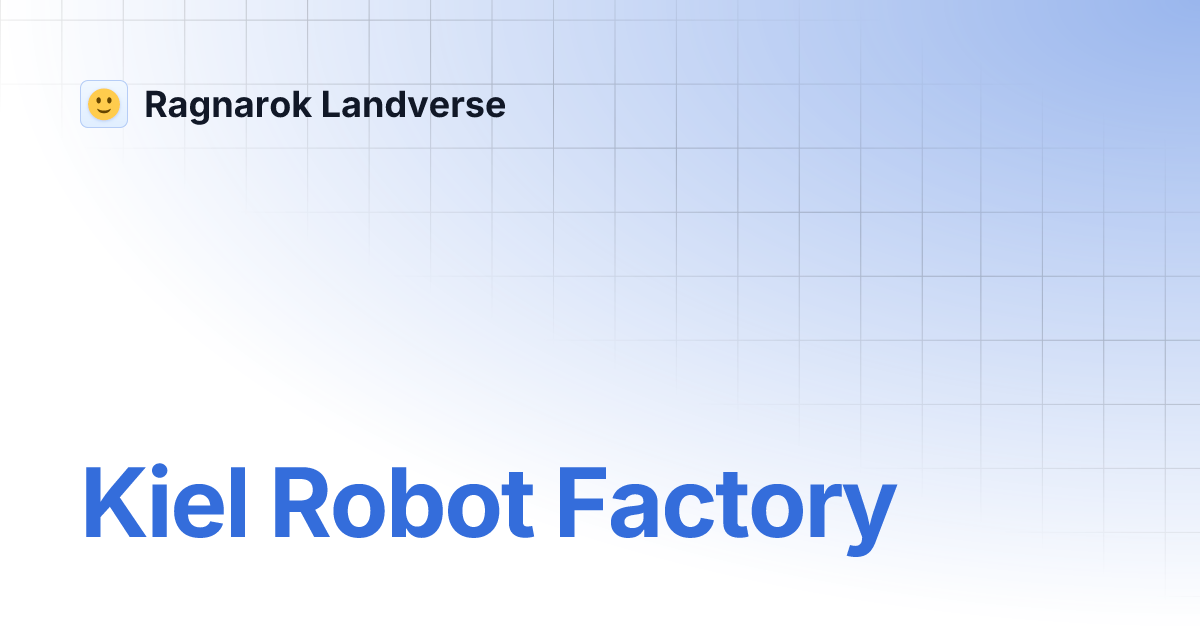 Kiel Robot Factory | Ragnarok Landverse